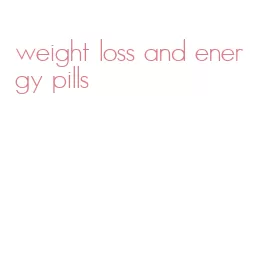 weight loss and energy pills