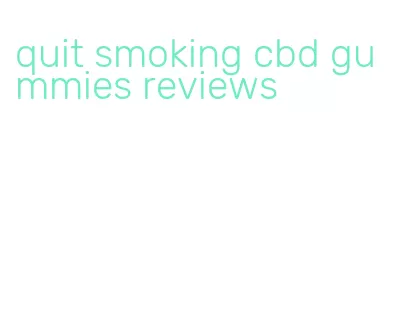 quit smoking cbd gummies reviews