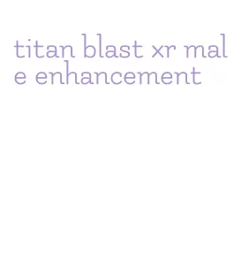 titan blast xr male enhancement