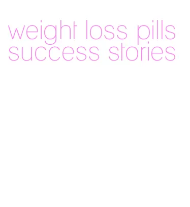 weight loss pills success stories