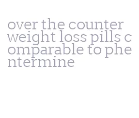 over the counter weight loss pills comparable to phentermine