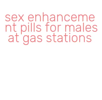 sex enhancement pills for males at gas stations