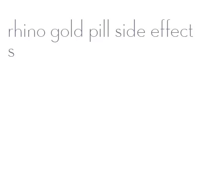 rhino gold pill side effects