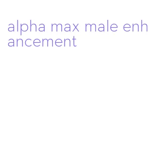 alpha max male enhancement