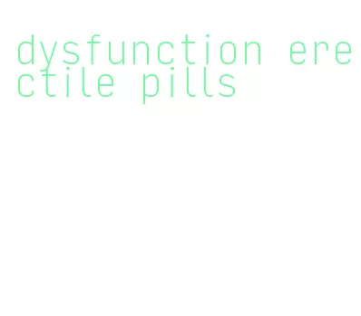 dysfunction erectile pills