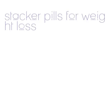 stacker pills for weight loss