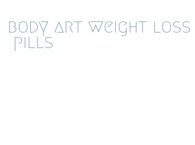 body art weight loss pills