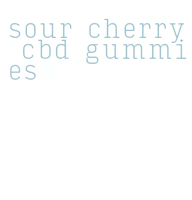 sour cherry cbd gummies