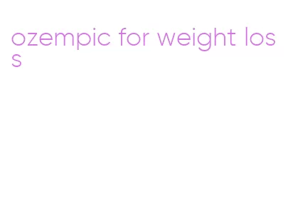 ozempic for weight loss