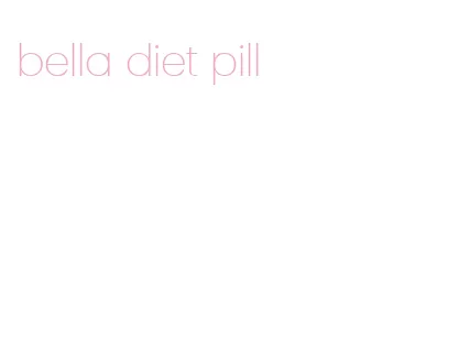 bella diet pill