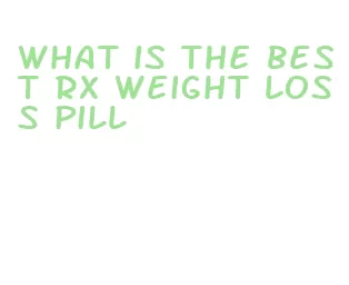 what is the best rx weight loss pill