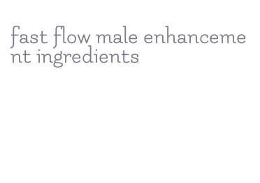 fast flow male enhancement ingredients