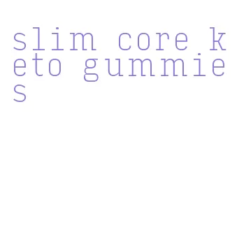 slim core keto gummies