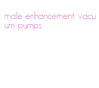 male enhancement vacuum pumps