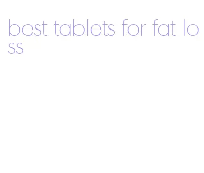 best tablets for fat loss