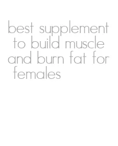 best supplement to build muscle and burn fat for females