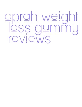 oprah weight loss gummy reviews