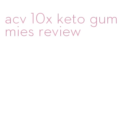 acv 10x keto gummies review