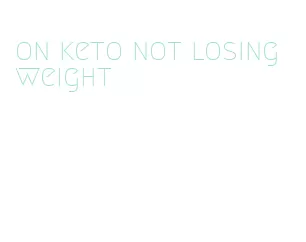 on keto not losing weight