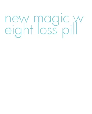 new magic weight loss pill