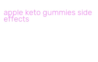 apple keto gummies side effects