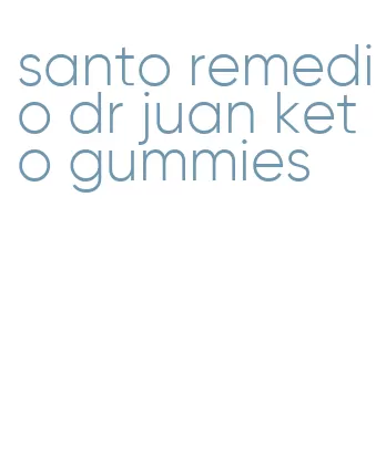 santo remedio dr juan keto gummies