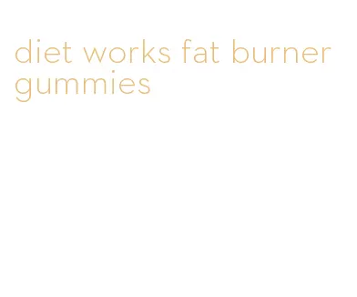 diet works fat burner gummies