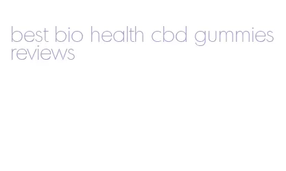 best bio health cbd gummies reviews