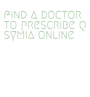 find a doctor to prescribe qsymia online