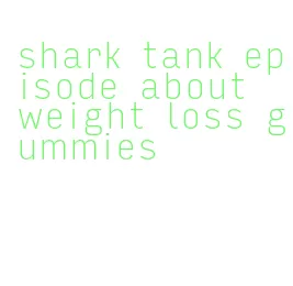 shark tank episode about weight loss gummies