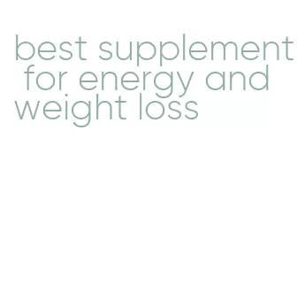 best supplement for energy and weight loss