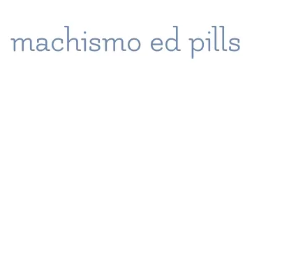 machismo ed pills