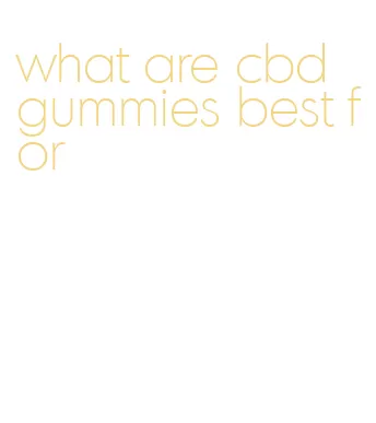 what are cbd gummies best for