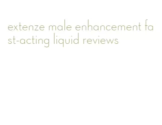 extenze male enhancement fast-acting liquid reviews