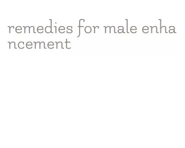 remedies for male enhancement