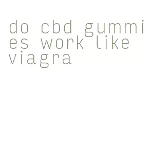 do cbd gummies work like viagra