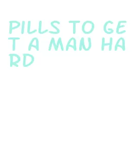 pills to get a man hard