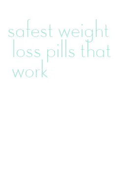 safest weight loss pills that work