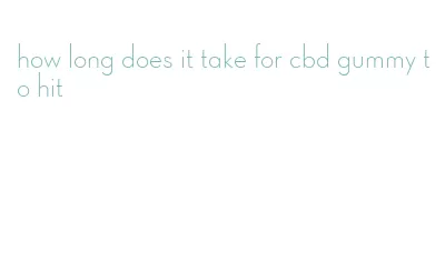 how long does it take for cbd gummy to hit