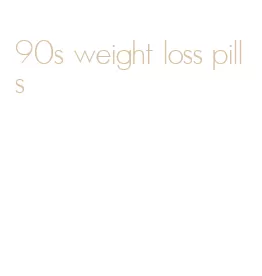 90s weight loss pills