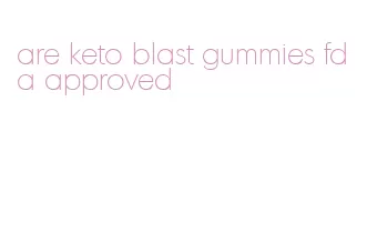 are keto blast gummies fda approved