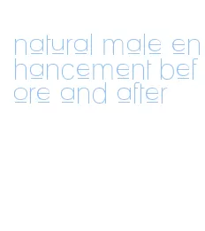 natural male enhancement before and after