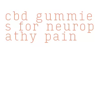 cbd gummies for neuropathy pain