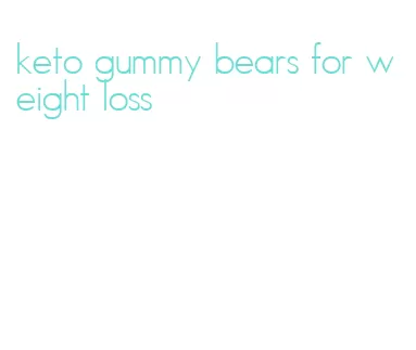 keto gummy bears for weight loss