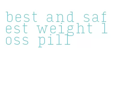 best and safest weight loss pill