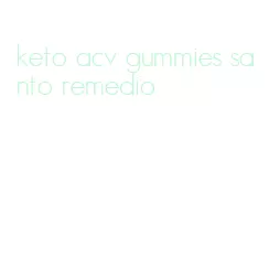 keto acv gummies santo remedio