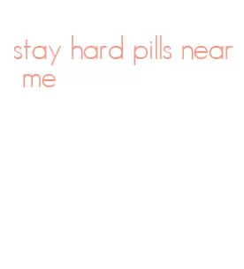 stay hard pills near me