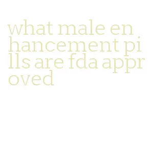 what male enhancement pills are fda approved