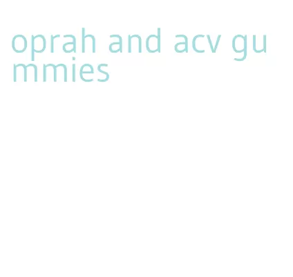 oprah and acv gummies