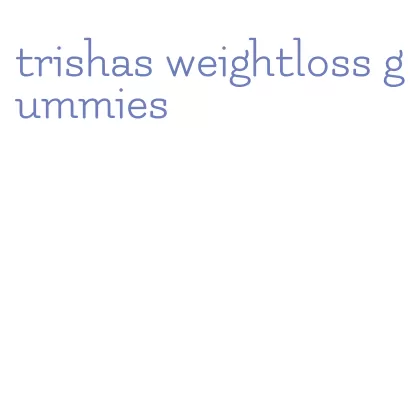 trishas weightloss gummies